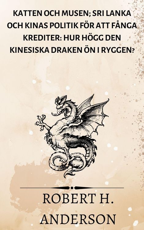 Produktbild: Katten och Musen; Sri Lanka och Kinas politik f&ouml;r att f&aring;nga krediter: hur h&ouml;gg den kinesiska draken &ouml;n i ryggen?
