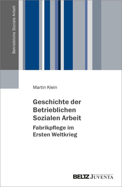 Produktbild: Geschichte der Betrieblichen Sozialen Arbeit - Fabrikpflege im Ersten Weltkrieg