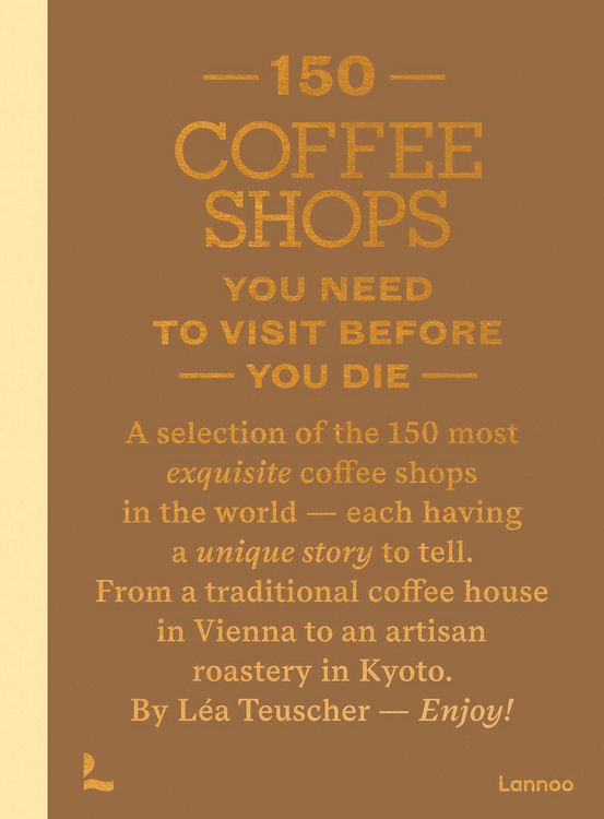 Produktbild: 150 Coffee Shops You Need to Visit Before You Die
