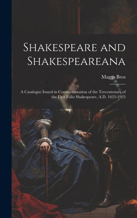 Produktbild: Shakespeare and Shakespeareana; a Catalogue Issued in Commemoration of the Tercentenary of the First Folio Shakespeare, A.D. 1623-1923