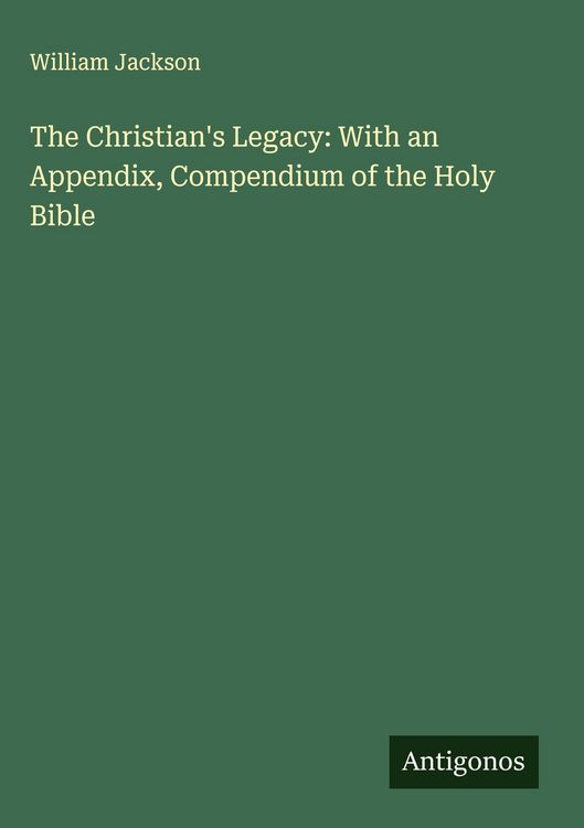 Produktbild: The Christian's Legacy: With an Appendix, Compendium of the Holy Bible