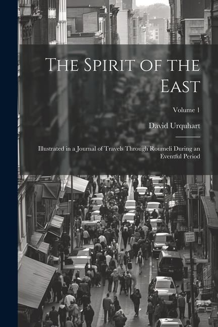 Produktbild: The Spirit of the East: Illustrated in a Journal of Travels Through Roumeli During an Eventful Period; Volume 1