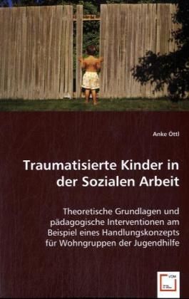 Produktbild: &Ouml;ttl, A: Traumatisierte Kinder in der Sozialen Arbeit