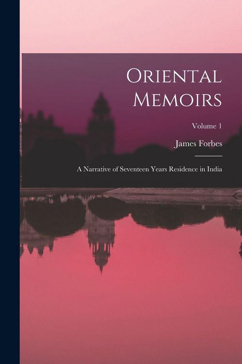 Produktbild: Oriental Memoirs: A Narrative of Seventeen Years Residence in India; Volume 1