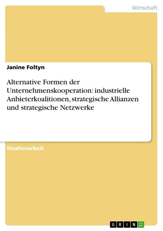 Produktbild: Alternative Formen der Unternehmenskooperation: industrielle Anbieterkoalitionen, strategische Allianzen und strategische Netzwerke