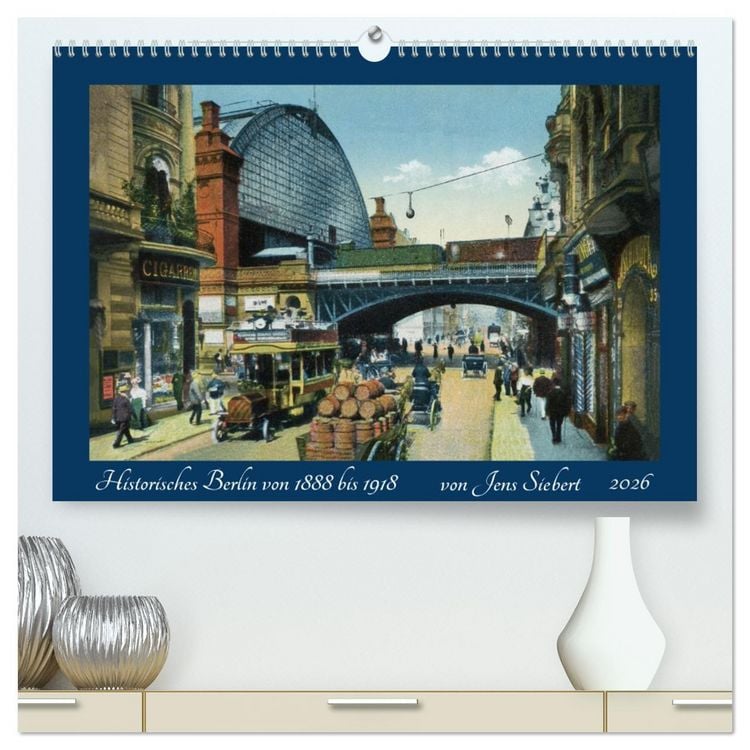 Produktbild: Historisches Berlin von 1888 bis 1918 (hochwertiger Premium Wandkalender 2026 DIN A2 quer), Kunstdruck in Hochglanz