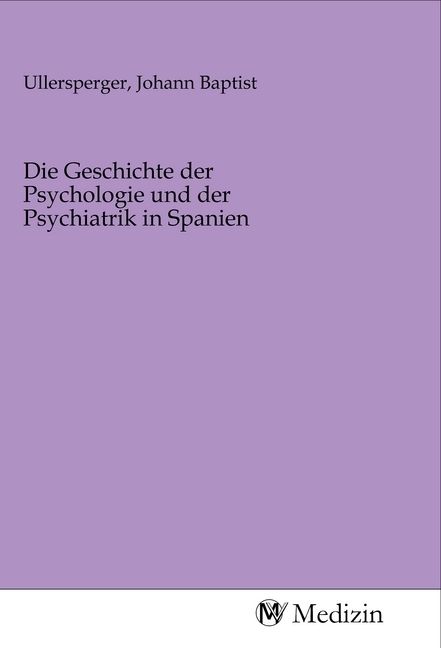 Produktbild: Die Geschichte der Psychologie und der Psychiatrik in Spanien