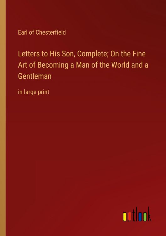 Produktbild: Letters to His Son, Complete; On the Fine Art of Becoming a Man of the World and a Gentleman