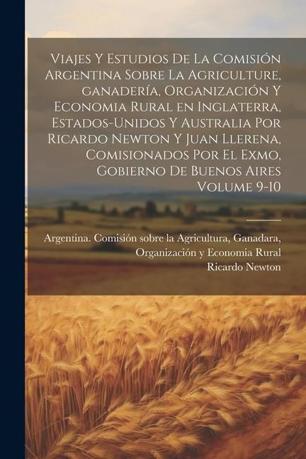 Produktbild: Viajes y estudios de la Comisi&oacute;n Argentina sobre la agriculture, ganader&iacute;a, organizaci&oacute;n y economia rural en Inglaterra, Estados-Unidos y Australia po