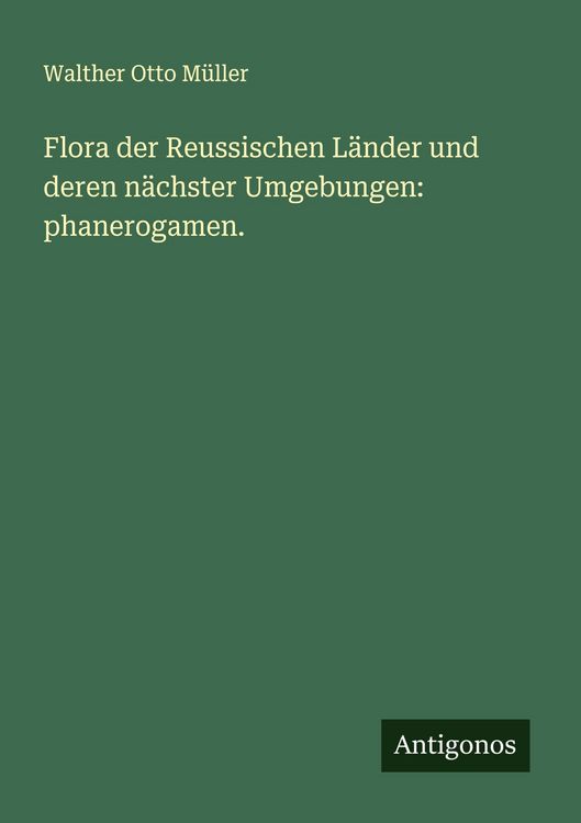 Produktbild: Flora der Reussischen L&auml;nder und deren n&auml;chster Umgebungen: phanerogamen.