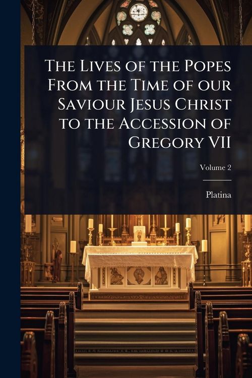Produktbild: The Lives of the Popes From the Time of our Saviour Jesus Christ to the Accession of Gregory VII
