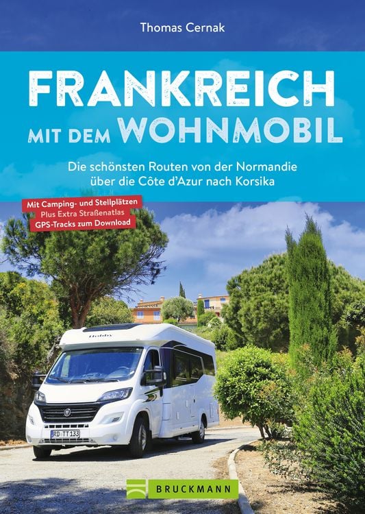 Produktbild: Frankreich mit dem Wohnmobil Die sch&ouml;nsten Routen von der Normandie &uuml;ber die C&ocirc;te d&rsquo;Azur nach Korsika