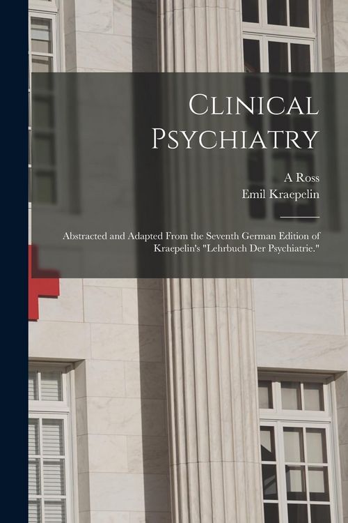 Produktbild: Clinical Psychiatry: Abstracted and Adapted From the Seventh German Edition of Kraepelin's "Lehrbuch der Psychiatrie."