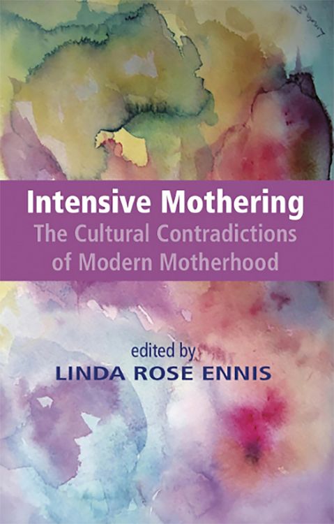 Produktbild: Intensive Mothering: The Cultural Contradictions of Modern Motherhood