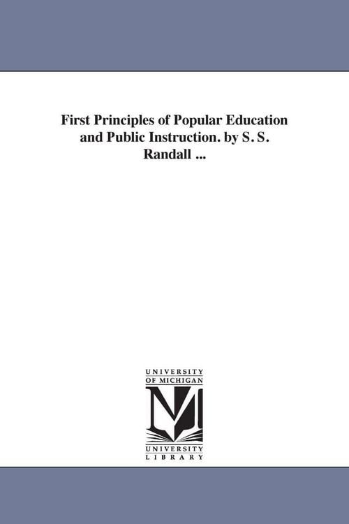 Produktbild: First Principles of Popular Education and Public Instruction. by S. S. Randall ...