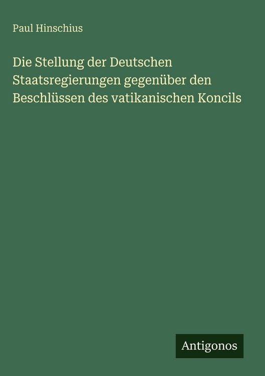 Produktbild: Die Stellung der Deutschen Staatsregierungen gegen&uuml;ber den Beschl&uuml;ssen des vatikanischen Koncils