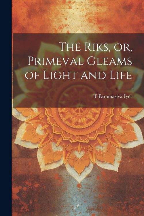 Produktbild: The Riks, or, Primeval Gleams of Light and Life