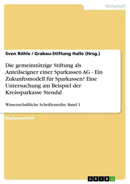 Produktbild: Die gemeinn&uuml;tzige Stiftung als Anteilseigner einer Sparkassen AG - Ein Zukunftsmodell f&uuml;r Sparkassen? Eine Untersuchung