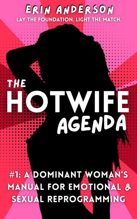 Produktbild: The Hotwife Agenda: A Dominant Woman's Manual for Emotional & Sexual Reprogramming (The Hotwife Doctrine, #1)