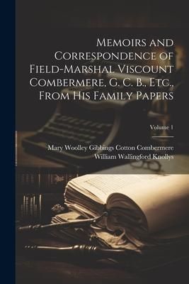 Produktbild: Memoirs and Correspondence of Field-Marshal Viscount Combermere, G. C. B., Etc., From His Family Papers; Volume 1