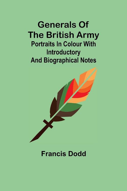 Produktbild: Generals of the British Army; Portraits in Colour with Introductory and Biographical Notes