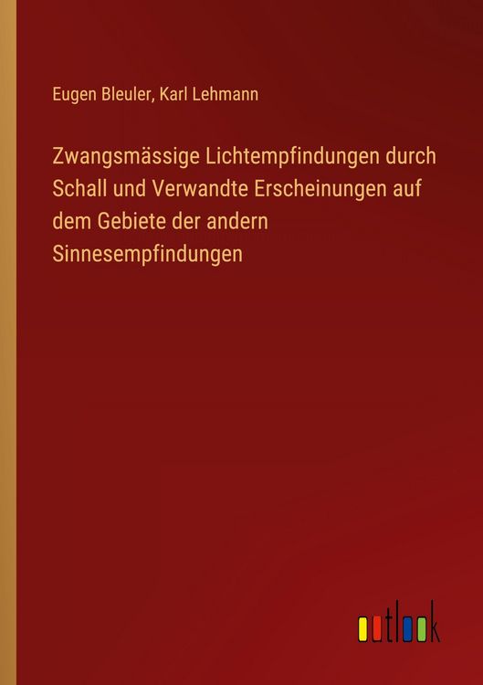 Produktbild: Zwangsm&auml;ssige Lichtempfindungen durch Schall und Verwandte Erscheinungen auf dem Gebiete der andern Sinnesempfindungen