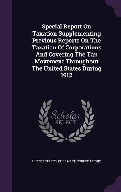 Produktbild: Special Report On Taxation Supplementing Previous Reports On The Taxation Of Corporations And Covering The Tax Movement Throughout The United States D
