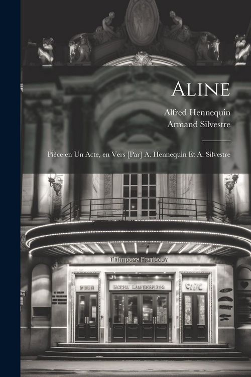 Produktbild: Aline; pi&egrave;ce en un acte, en vers [par] A. Hennequin et A. Silvestre