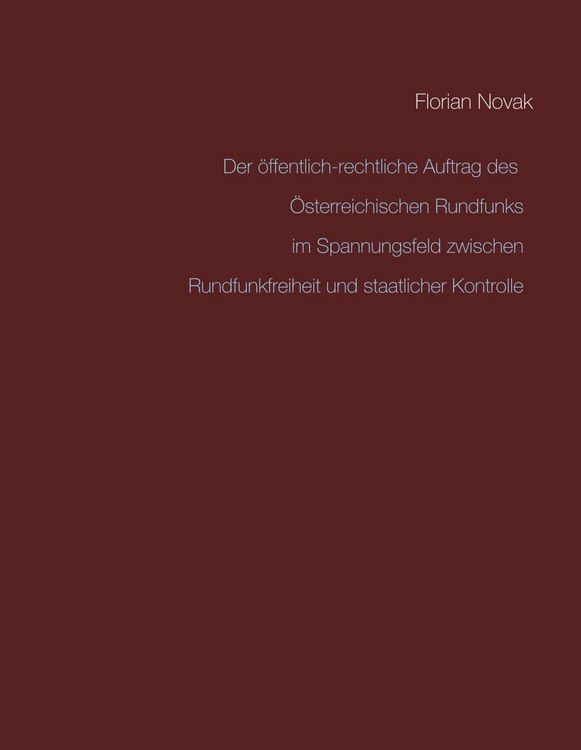Produktbild: Der &ouml;ffentlich-rechtliche Auftrag des &Ouml;sterreichischen Rundfunks im Spannungsfeld zwischen Rundfunkfreiheit und staatlicher Kontrolle