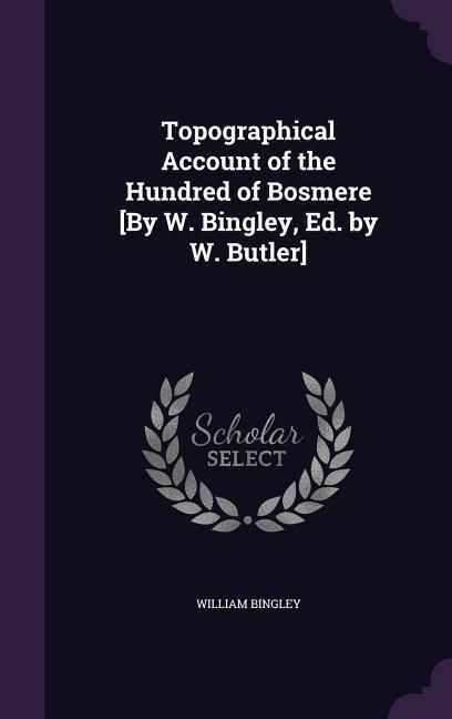 Produktbild: Topographical Account of the Hundred of Bosmere [By W. Bingley, Ed. by W. Butler]