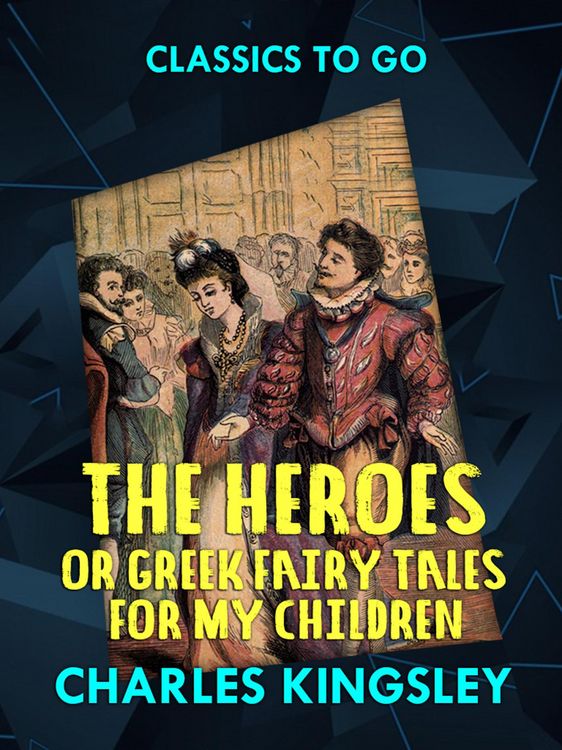 Produktbild: The Heroes or Greek Fairy Tales for My Children