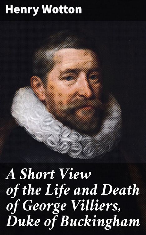 Produktbild: A Short View of the Life and Death of George Villiers, Duke of Buckingham