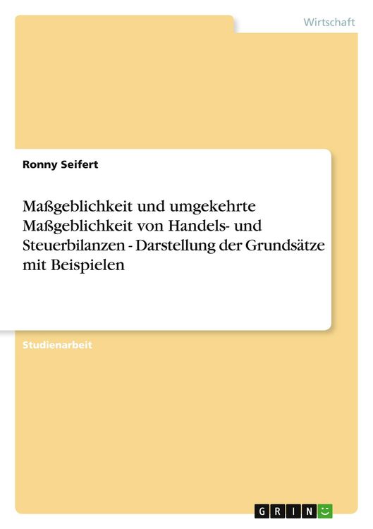 Produktbild: Ma&szlig;geblichkeit und umgekehrte Ma&szlig;geblichkeit von Handels- und Steuerbilanzen - Darstellung der Grunds&auml;tze mit Beispielen