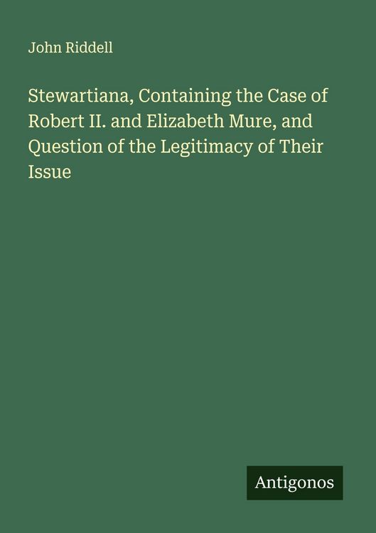 Produktbild: Stewartiana, Containing the Case of Robert II. and Elizabeth Mure, and Question of the Legitimacy of Their Issue