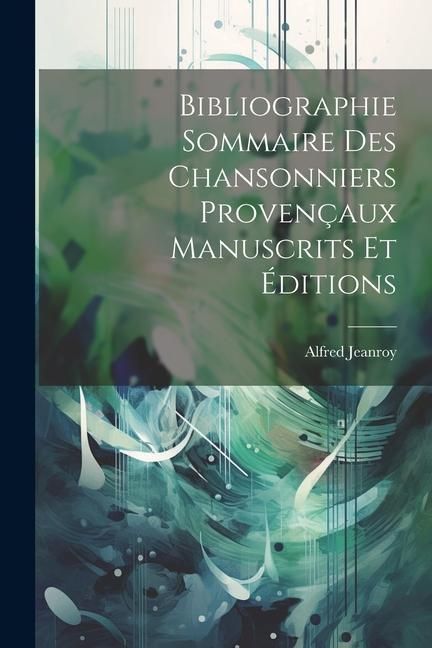 Produktbild: Bibliographie Sommaire des Chansonniers Proven&ccedil;aux Manuscrits et &Eacute;ditions
