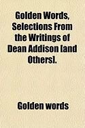 Produktbild: Golden Words, Selections from the Writings of Dean Addison [And Others].