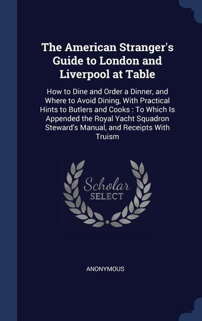 Produktbild: The American Stranger's Guide to London and Liverpool at Table: How to Dine and Order a Dinner, and Where to Avoid Dining, With Practical Hints to But