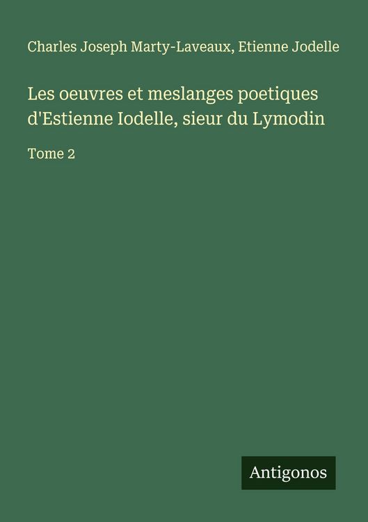 Produktbild: Les oeuvres et meslanges poetiques d'Estienne Iodelle, sieur du Lymodin