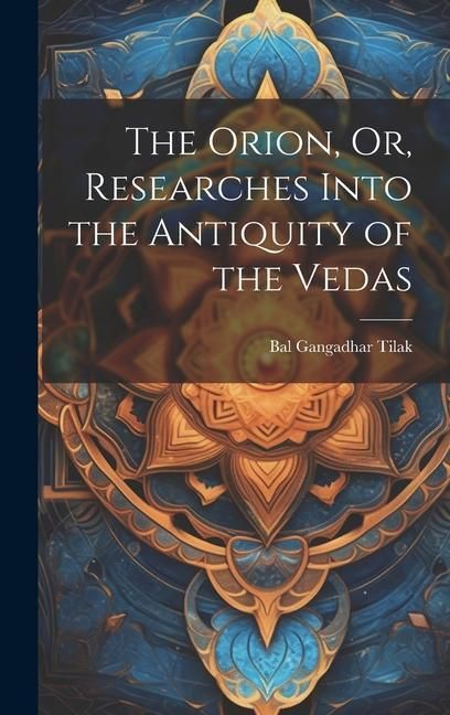 Produktbild: The Orion, Or, Researches Into the Antiquity of the Vedas