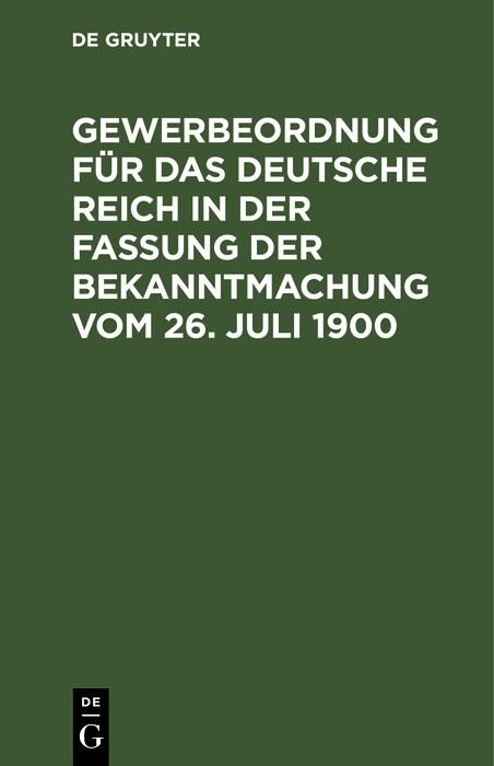 Produktbild: Gewerbeordnung f&uuml;r das Deutsche Reich in der Fassung der Bekanntmachung vom 26. Juli 1900