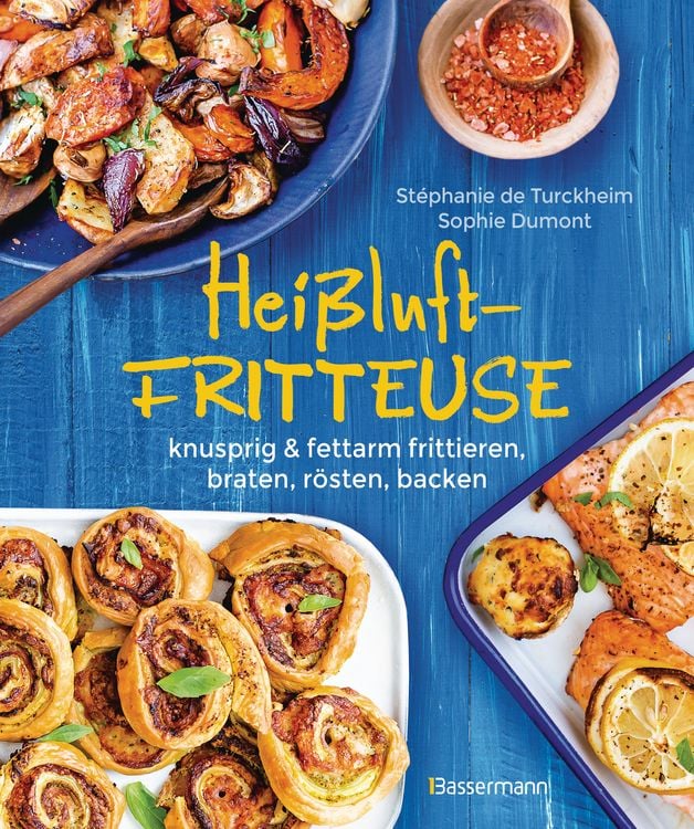 Produktbild: Hei&szlig;luftfritteuse - knusprig & fettarm frittieren, braten, r&ouml;sten, backen - neue Rezepte f&uuml;r den Airfryer f&uuml;r Fleisch, Fisch, Gem&uuml;se, Obst und Kuchen
