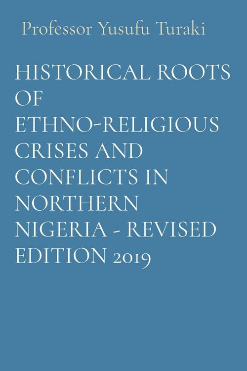 Produktbild: Historical Roots Of Ethno-Religious Crises and Conflicts in Northern Nigeria - Revised Edition 2019