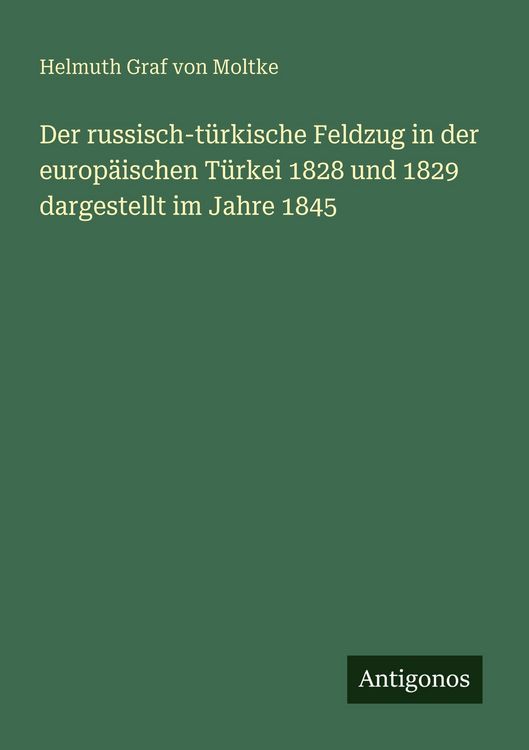 Produktbild: Der russisch-t&uuml;rkische Feldzug in der europ&auml;ischen T&uuml;rkei 1828 und 1829 dargestellt im Jahre 1845