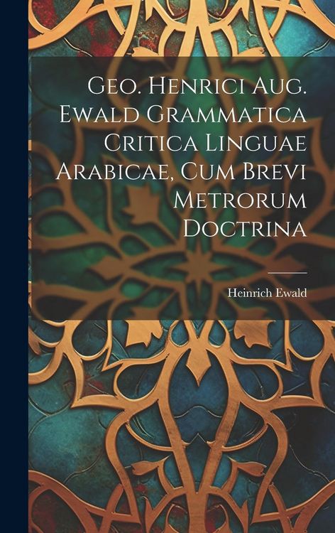 Produktbild: Geo. Henrici Aug. Ewald Grammatica Critica Linguae Arabicae, Cum Brevi Metrorum Doctrina