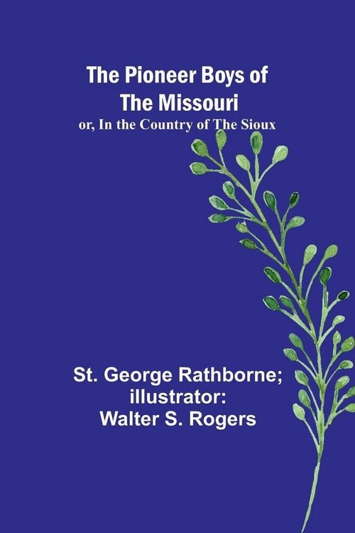 Produktbild: The Pioneer Boys of the Missouri; or, In the Country of the Sioux