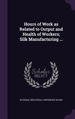 Produktbild: Hours of Work as Related to Output and Health of Workers; Silk Manufacturing ...