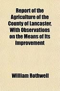 Produktbild: Report of the Agriculture of the County of Lancaster, with Observations on the Means of Its Improvement
