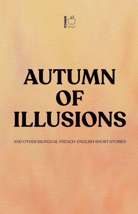 Produktbild: Autumn of Illusions And Other Bilingual French-English Short Stories