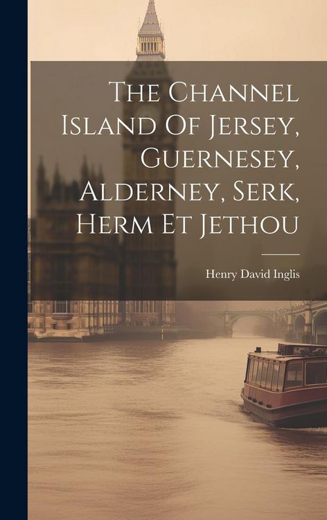 Produktbild: The Channel Island Of Jersey, Guernesey, Alderney, Serk, Herm Et Jethou