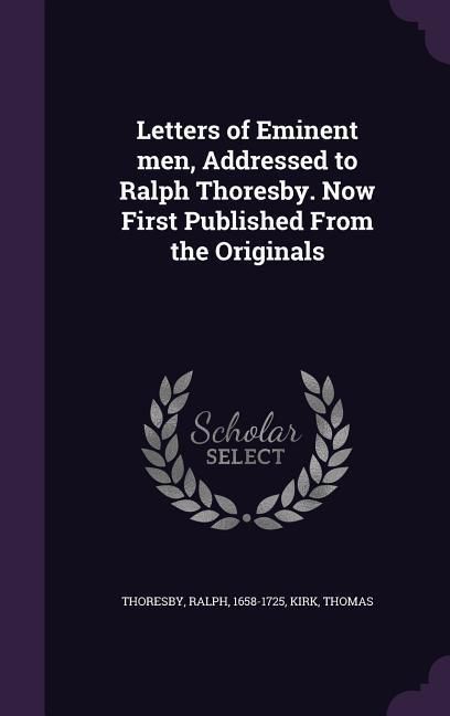 Produktbild: Letters of Eminent men, Addressed to Ralph Thoresby. Now First Published From the Originals